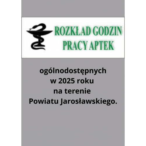 Rozkład godzin pracy aptek ogólnodostępnych w 2025 r., na terenie Powiatu Jarosławskiego.