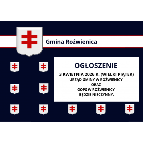 W dniu 3 kwietnia 2026 r. (Wielki Piątek) Urząd Gminy w Roźwienicy oraz GOPS w Roźwienicy będzie nieczynny.