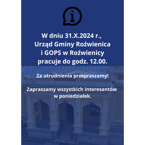 W dniu 31.X.2024 r., Urząd Gminy Roźwienica i GOPS  pracuje do godz. 12.00.