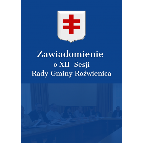 Zawiadomienie o XII Sesji Rady Gminy Roźwienica.