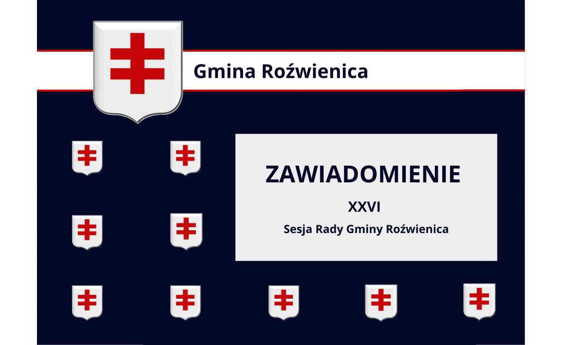 Zawiadomienie o XXVI Sesji Rady Gminy Roźwienica. Zawiadomienie o XXVI Sesji Rady Gminy Roźwienica.