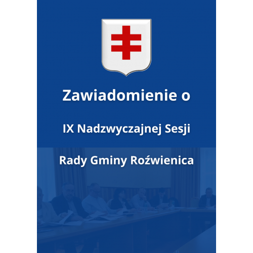 Zawiadomienie o zwołaniu IX Nadzwyczajnej Sesji Rady Gminy Roźwienica.