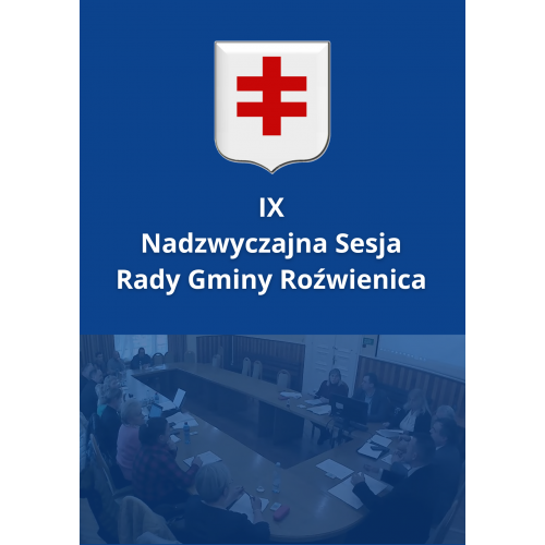 Odbyła się IX Nadzwyczajna Sesja Rady Gminy Roźwienica.