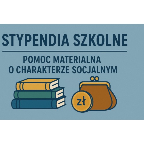 WNIOSEK O PRZYZNANIE POMOCY MATERIALNEJ O CHARAKTERZE  SOCJALNYM - STYPENDIUM SZKOLNE na rok szk. 2026/2027